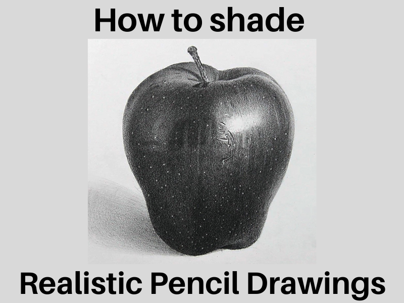 How to Shade Realistic Pencil Drawings - Pencil Perceptions
